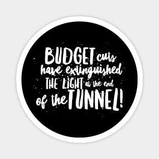 BUDGET Cuts have Extinguished the LIGHT at the end of the TUNNEL! Magnet